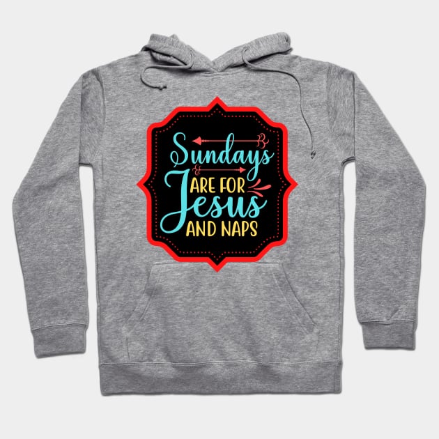 Sundays Are For Jesus And Naps Hoodie by Prayingwarrior